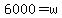 6000=w
