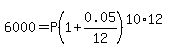 6000+=+P%281+%2B+0.05%2F12%29%5E%2810%2A12%29