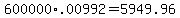 600000%2A+.00992+=+5949.96