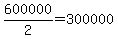 600000%2F2=300000