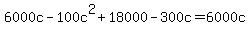 6000c+-+100c%5E2+%2B+18000+-+300c+=+6000c