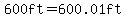 600ft=600.01ft