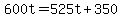 600t+=+525t+%2B+350
