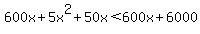 600x%2B5x%5E2%2B50x%3C600x%2B6000%7D%7D%0D%0A%7B%7B%7B5x%5E2%2B50x%3C6000