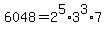 6048=2%5E5%2A3%5E3%2A7