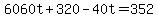 6060t%2B320-40t=352