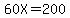 60X=200