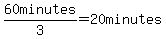 60minutes%2F3=20minutes
