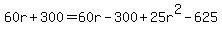 60r%2B300+=+60r-300%2B25r%5E2-625