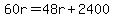 60r=48r%2B2400