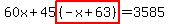 60x%2B45highlight%28%28-x%2B63%29%29=3585