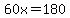 60x=180