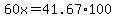 60x=41.67%2A100