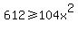 612%3E=104x%5E2
