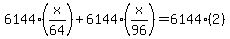 6144%28x%2F64%29%2B6144%28x%2F96%29=6144%282%29