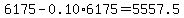 6175-0.10%2A6175=5557.5