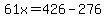 61x=426-276