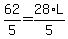 62%2F5=28%2F5%2AL