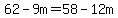 62-9m=58-12m