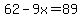 62-9x=89