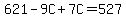 621-9C%2B7C=527