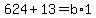 624%2B13=b%2A1