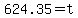 624.35+=+t
