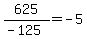 625%2F%28-125%29=-5