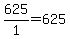 625%2F1=625