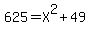 625=X%5E2%2B49