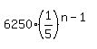 6250%2A%281%2F5%29%5E%28n-1%29