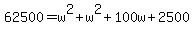 62500+=+w%5E2+%2B+w%5E2+%2B+100w+%2B+2500