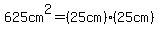 625cm%5E2=%2825cm%29%2825cm%29