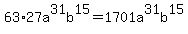 63%2A27a%5E31b%5E15+=+1701a%5E31b%5E15
