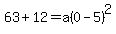63%2B12=a%280-5%29%5E2