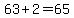 63%2B2=65