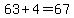 63%2B4=67