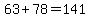 63%2B78=141