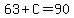 63%2BC=90