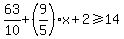 63%2F10%2B%289%2F5%29x%2B2%3E=14