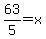 63%2F5=x