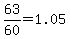 63%2F60=1.05