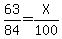 63%2F84=X%2F100