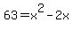 63+=+x%5E2+-2x