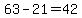 63-21=42