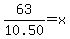 63.00%2F10.50=x
