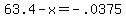 63.4-x=-.0375