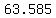 63.585