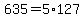 635=5%2A127