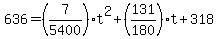 636=%287%2F5400%29t%5E2%2B%28131%2F180%29t%2B318